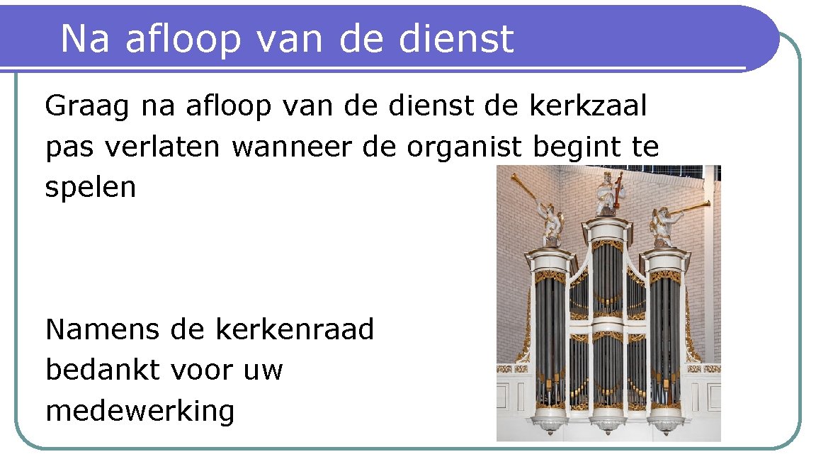 Na afloop van de dienst Graag na afloop van de dienst de kerkzaal pas