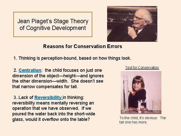 Jean Piaget’s Stage Theory of Cognitive Development Reasons for Conservation Errors 1. Thinking is