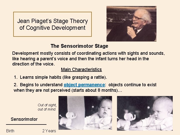 Jean Piaget’s Stage Theory of Cognitive Development The Sensorimotor Stage Development mostly consists of