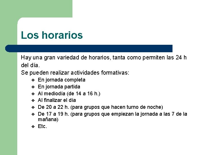 Los horarios Hay una gran variedad de horarios, tanta como permiten las 24 h