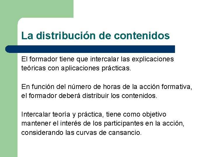 La distribución de contenidos El formador tiene que intercalar las explicaciones teóricas con aplicaciones