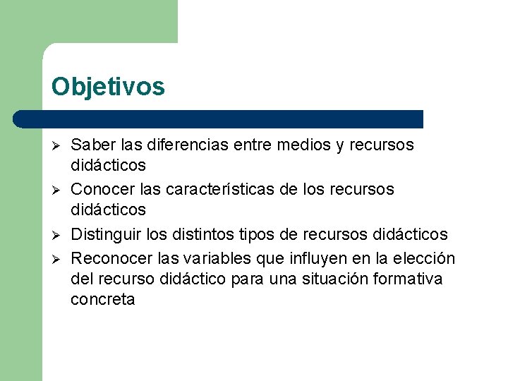 Objetivos Ø Ø Saber las diferencias entre medios y recursos didácticos Conocer las características