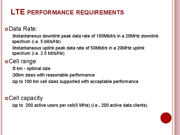 LTE PERFORMANCE REQUIREMENTS Data Rate: � Instantaneous downlink peak data rate of 100 Mbit/s