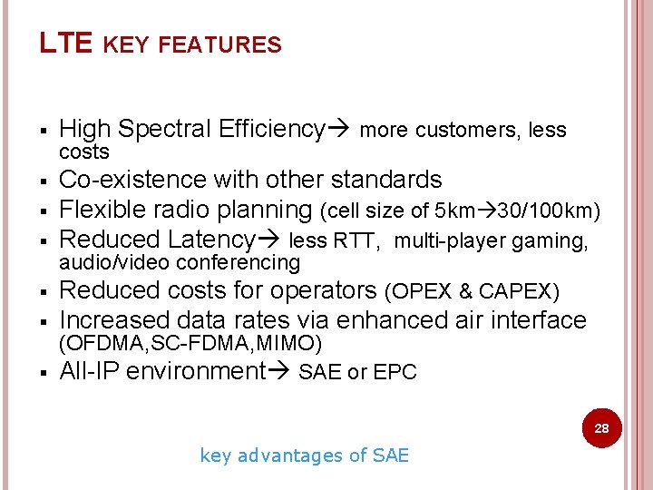 LTE KEY FEATURES § High Spectral Efficiency more customers, less § Co-existence with other