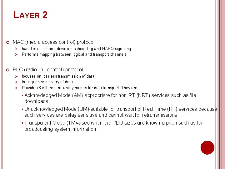 LAYER 2 MAC (media access control) protocol handles uplink and downlink scheduling and HARQ