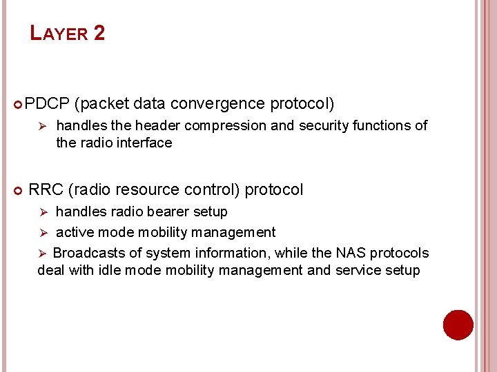 LAYER 2 PDCP (packet data convergence protocol) Ø handles the header compression and security