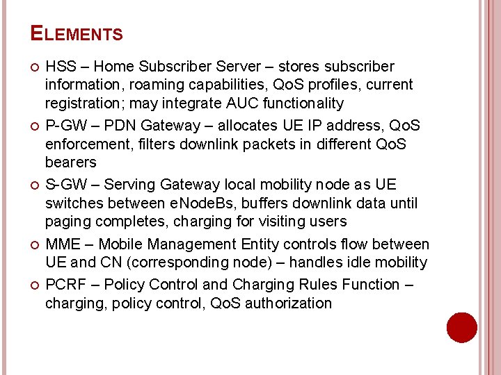 ELEMENTS HSS – Home Subscriber Server – stores subscriber information, roaming capabilities, Qo. S