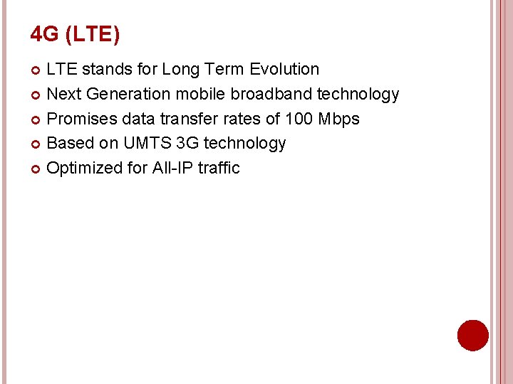 4 G (LTE) LTE stands for Long Term Evolution Next Generation mobile broadband technology