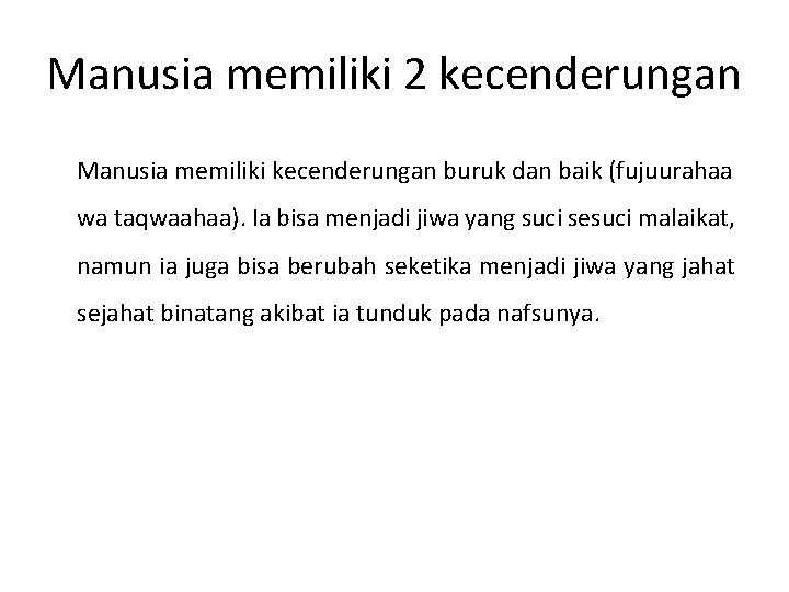 Manusia memiliki 2 kecenderungan Manusia memiliki kecenderungan buruk dan baik (fujuurahaa wa taqwaahaa). Ia