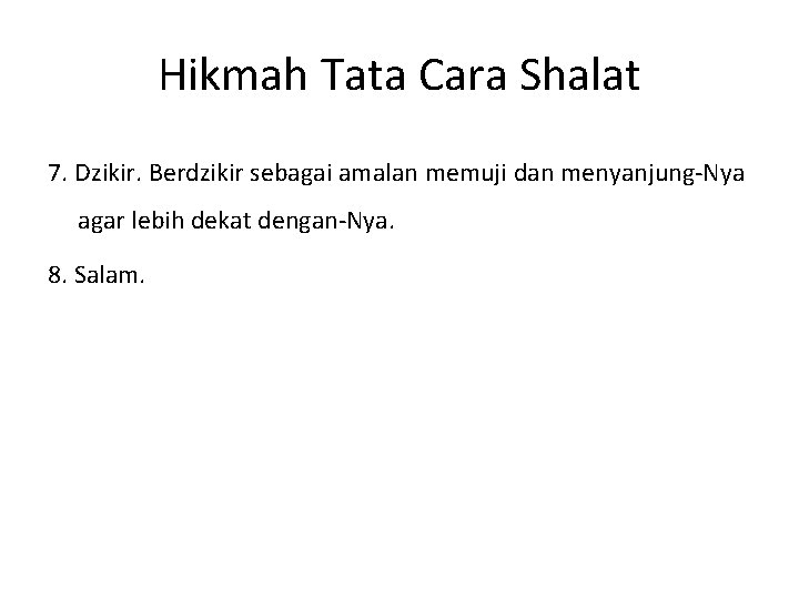 Hikmah Tata Cara Shalat 7. Dzikir. Berdzikir sebagai amalan memuji dan menyanjung-Nya agar lebih