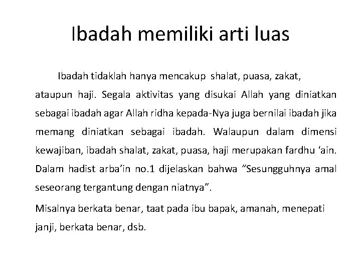 Ibadah memiliki arti luas Ibadah tidaklah hanya mencakup shalat, puasa, zakat, ataupun haji. Segala