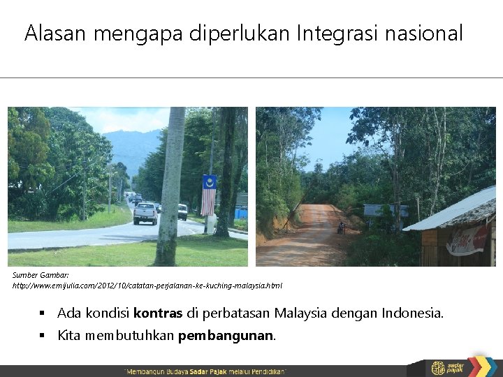 Alasan mengapa diperlukan Integrasi nasional Sumber Gambar: http: //www. ernijulia. com/2012/10/catatan-perjalanan-ke-kuching-malaysia. html § Ada