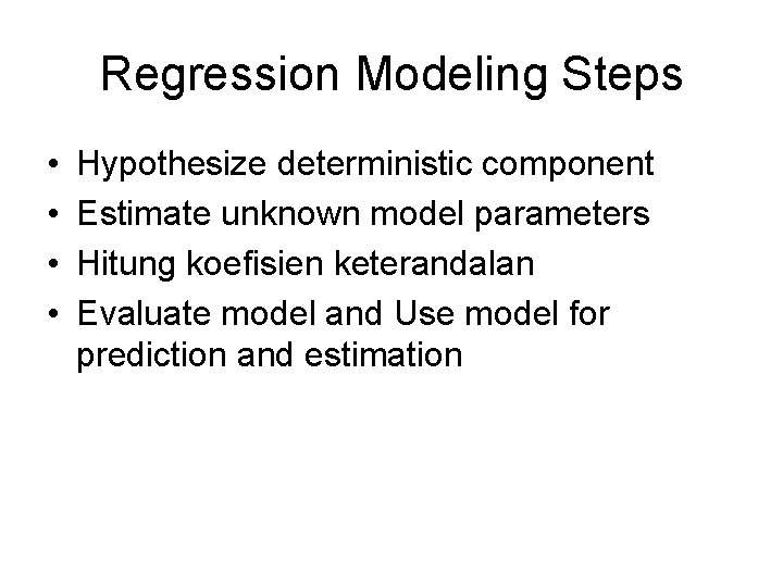 Regression Modeling Steps • • Hypothesize deterministic component Estimate unknown model parameters Hitung koefisien