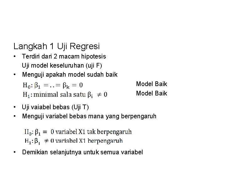 Langkah 1 Uji Regresi • Terdiri dari 2 macam hipotesis Uji model keseluruhan (uji