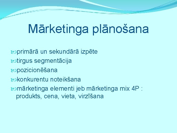 Mārketinga plānošana primārā un sekundārā izpēte tirgus segmentācija pozicionēšana konkurentu noteikšana mārketinga elementi jeb