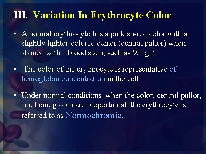 III. Variation In Erythrocyte Color • A normal erythrocyte has a pinkish-red color with
