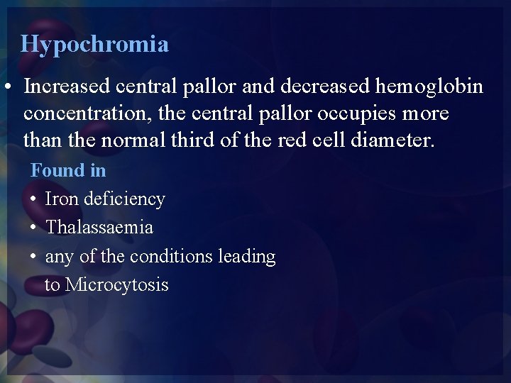 Hypochromia • Increased central pallor and decreased hemoglobin concentration, the central pallor occupies more