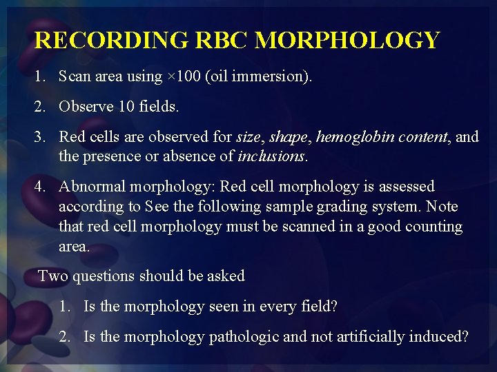 RECORDING RBC MORPHOLOGY 1. Scan area using × 100 (oil immersion). 2. Observe 10