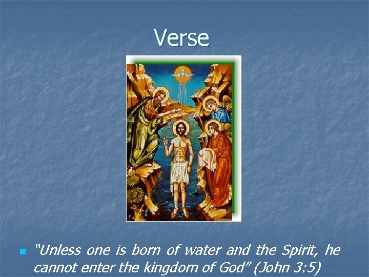 Verse n “Unless one is born of water and the Spirit, he cannot enter