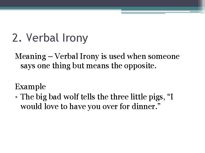 2. Verbal Irony Meaning – Verbal Irony is used when someone says one thing