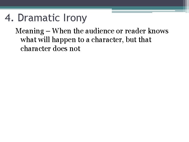 4. Dramatic Irony Meaning – When the audience or reader knows what will happen