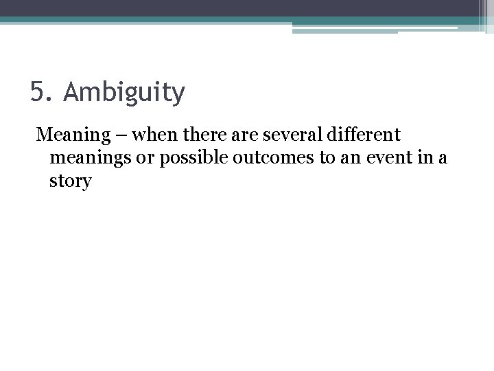 5. Ambiguity Meaning – when there are several different meanings or possible outcomes to