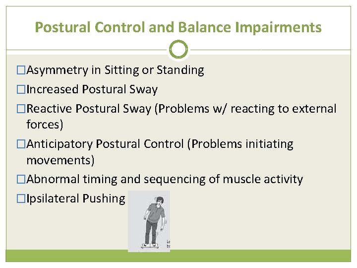 Postural Control and Balance Impairments �Asymmetry in Sitting or Standing �Increased Postural Sway �Reactive