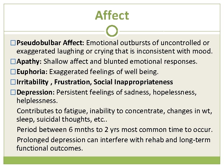 Affect �Pseudobulbar Affect: Emotional outbursts of uncontrolled or exaggerated laughing or crying that is