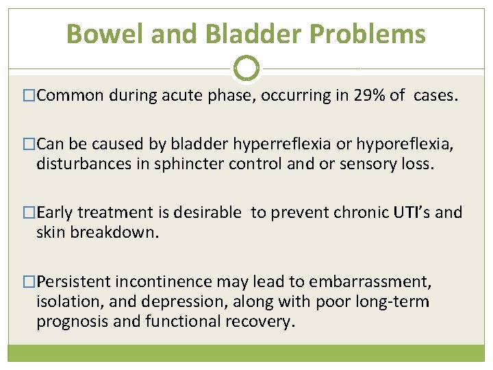 Bowel and Bladder Problems �Common during acute phase, occurring in 29% of cases. �Can