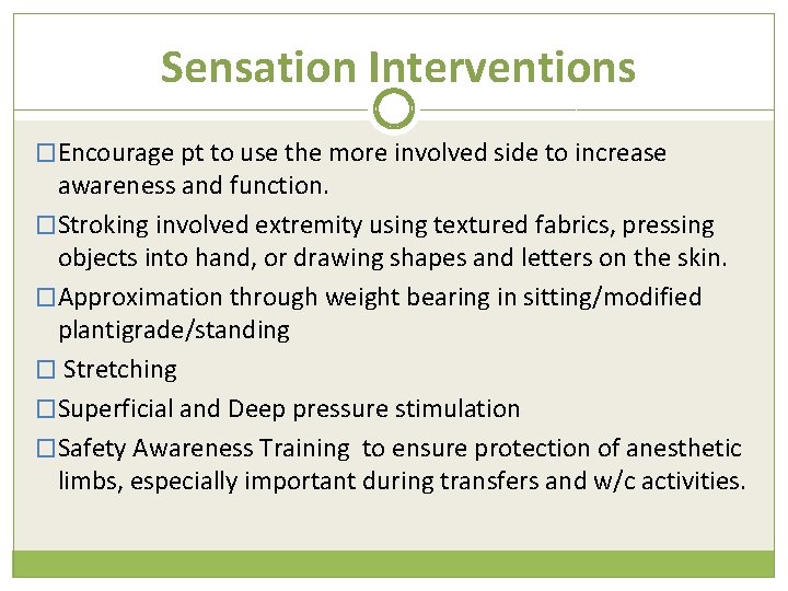 Sensation Interventions �Encourage pt to use the more involved side to increase awareness and