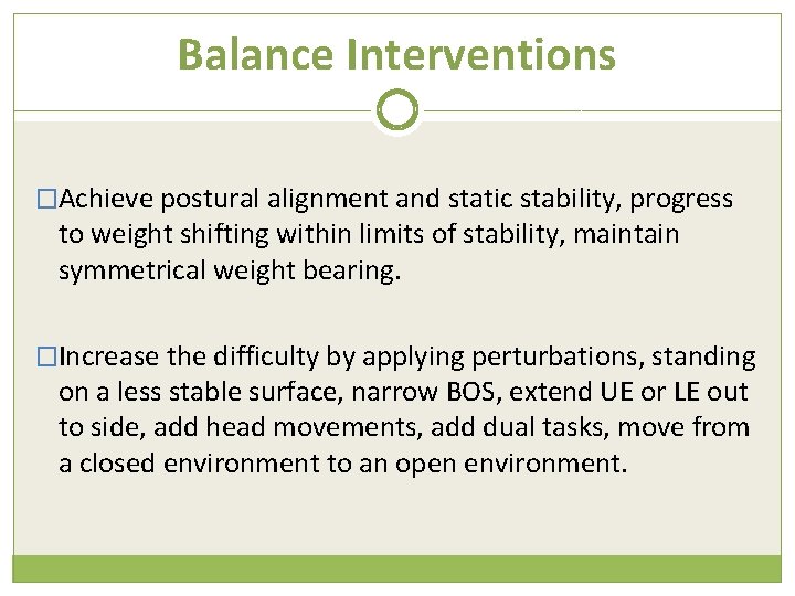 Balance Interventions �Achieve postural alignment and static stability, progress to weight shifting within limits