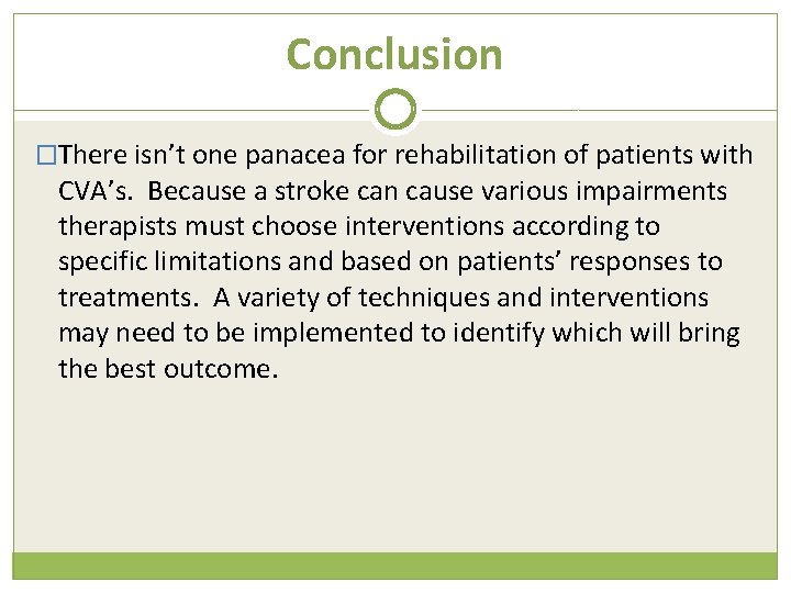 Conclusion �There isn’t one panacea for rehabilitation of patients with CVA’s. Because a stroke