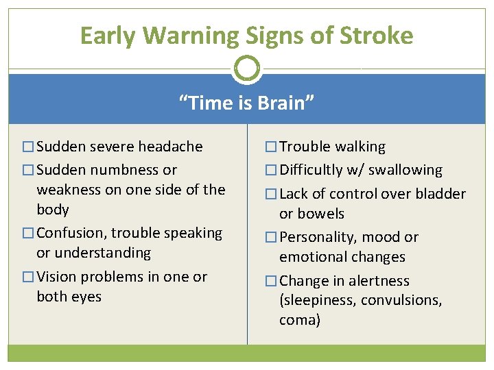 Early Warning Signs of Stroke “Time is Brain” � Sudden severe headache � Trouble