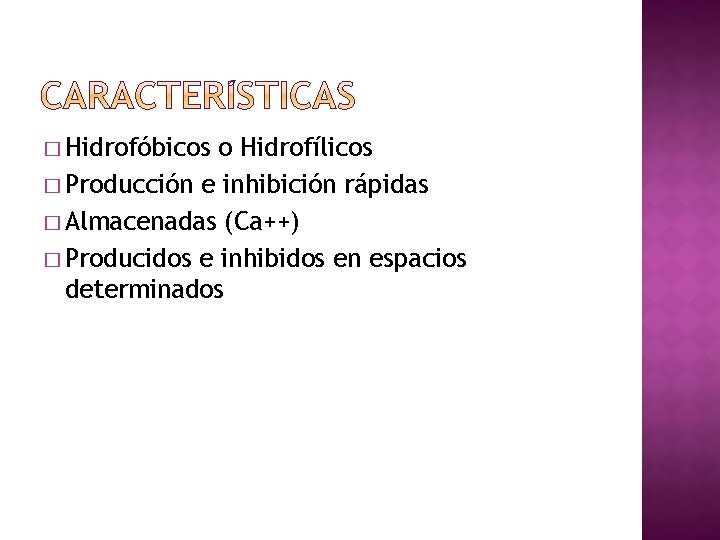 � Hidrofóbicos o Hidrofílicos � Producción e inhibición rápidas � Almacenadas (Ca++) � Producidos