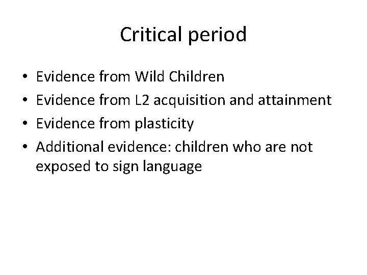 Critical period • • Evidence from Wild Children Evidence from L 2 acquisition and