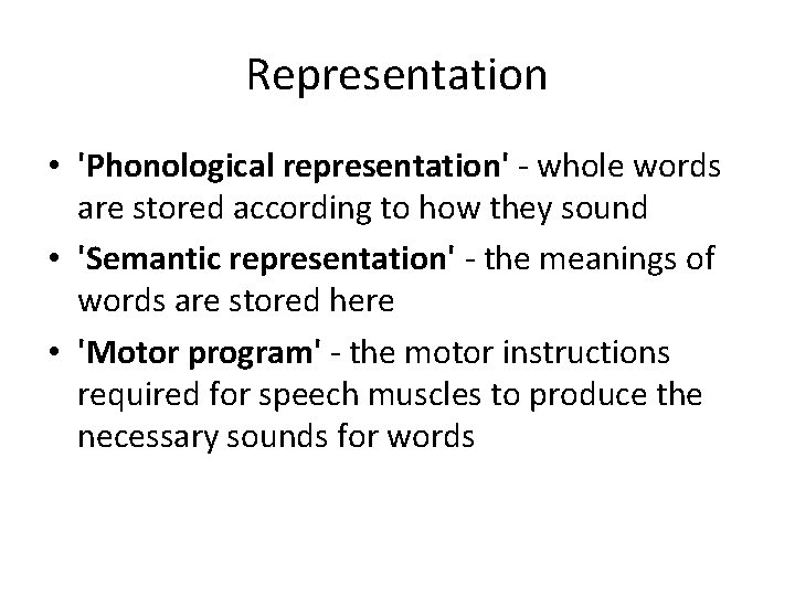 Representation • 'Phonological representation' - whole words are stored according to how they sound