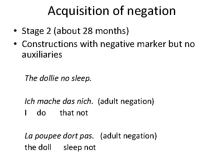 Acquisition of negation • Stage 2 (about 28 months) • Constructions with negative marker