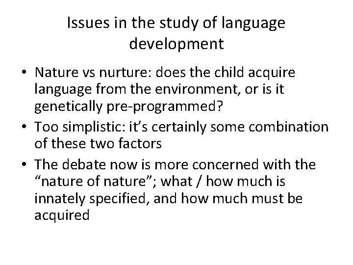 Issues in the study of language development • Nature vs nurture: does the child