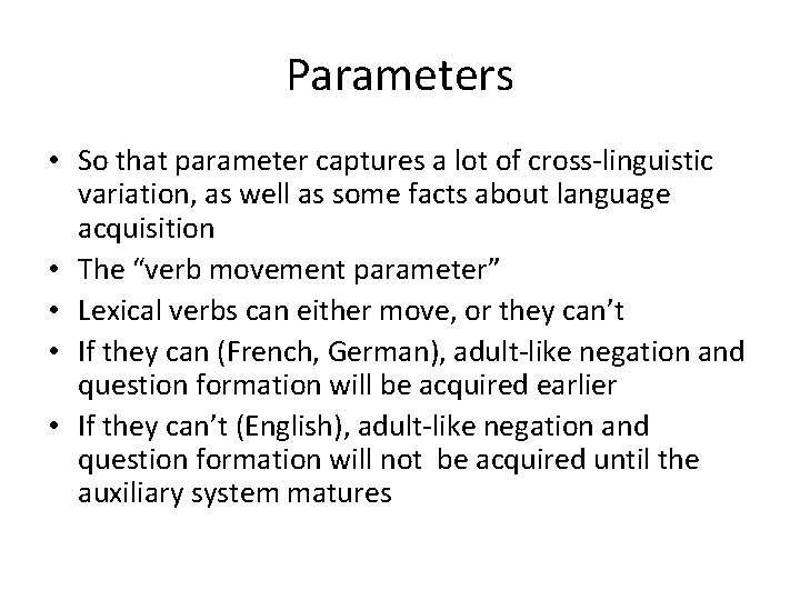 Parameters • So that parameter captures a lot of cross-linguistic variation, as well as