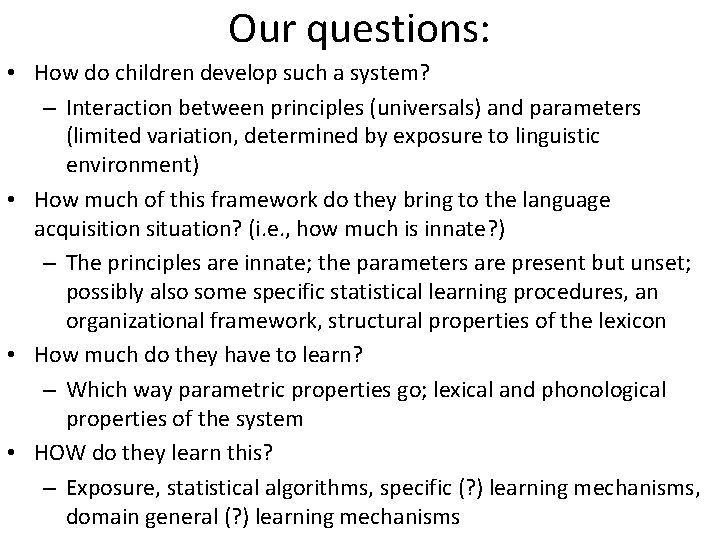 Our questions: • How do children develop such a system? – Interaction between principles