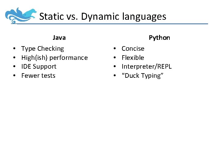 Static vs. Dynamic languages Java • • Type Checking High(ish) performance IDE Support Fewer