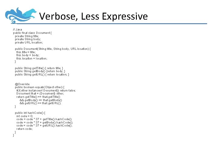 Verbose, Less Expressive // Java public final class Document { private String title; private