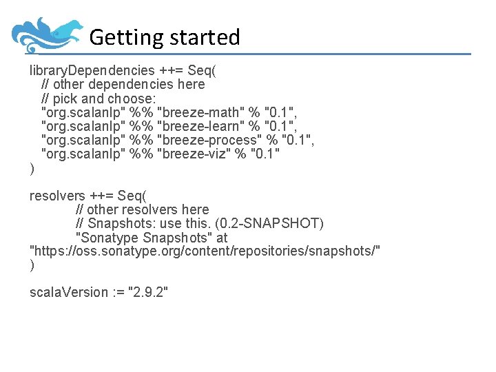 Getting started library. Dependencies ++= Seq( // other dependencies here // pick and choose: