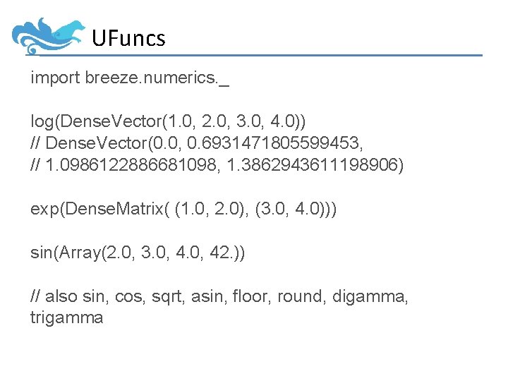 UFuncs import breeze. numerics. _ log(Dense. Vector(1. 0, 2. 0, 3. 0, 4. 0))