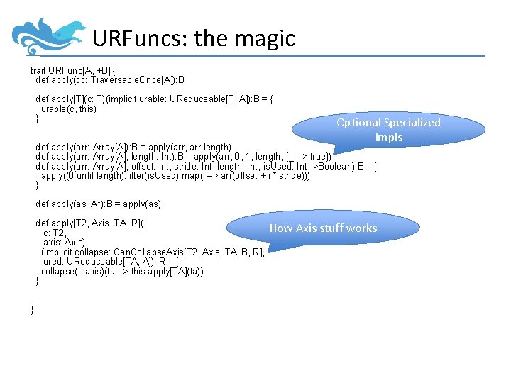 URFuncs: the magic trait URFunc[A, +B] { def apply(cc: Traversable. Once[A]): B def apply[T](c: