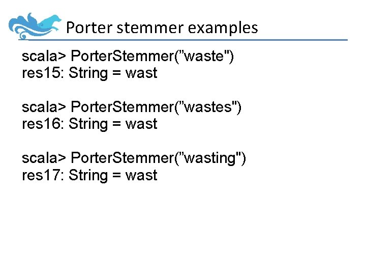 Porter stemmer examples scala> Porter. Stemmer(”waste") res 15: String = wast scala> Porter. Stemmer(”wastes")