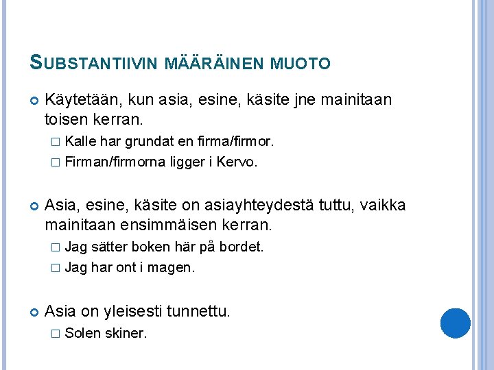 SUBSTANTIIVIN MÄÄRÄINEN MUOTO Käytetään, kun asia, esine, käsite jne mainitaan toisen kerran. � Kalle