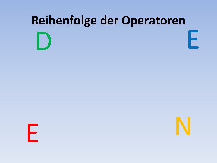 Reihenfolge der Operatoren D E E N 