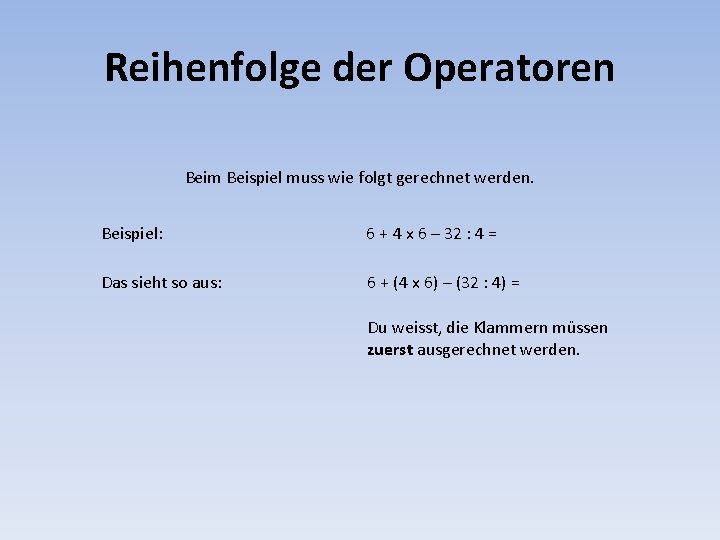 Reihenfolge der Operatoren Beim Beispiel muss wie folgt gerechnet werden. Beispiel: 6 + 4