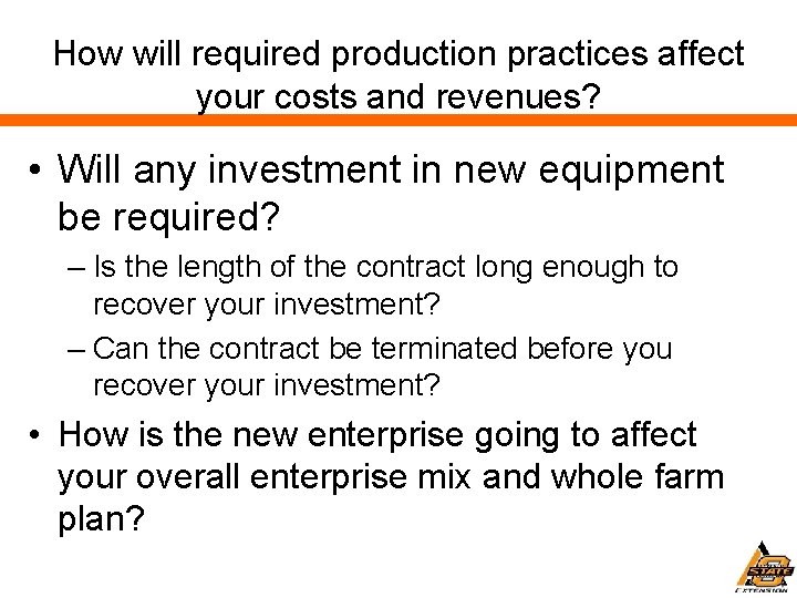 How will required production practices affect your costs and revenues? • Will any investment